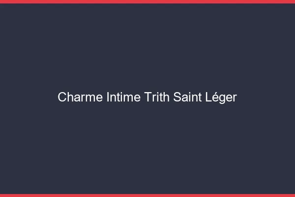 Charme Intime Trith-Saint-Léger