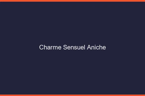 Charme Sensuel Aniche