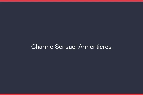 Charme Sensuel Armentières
