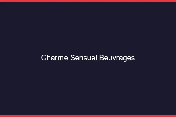 Charme Sensuel Beuvrages