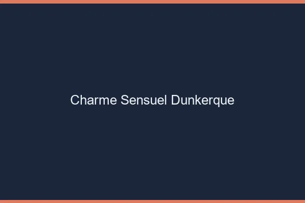 Charme Sensuel Dunkerque