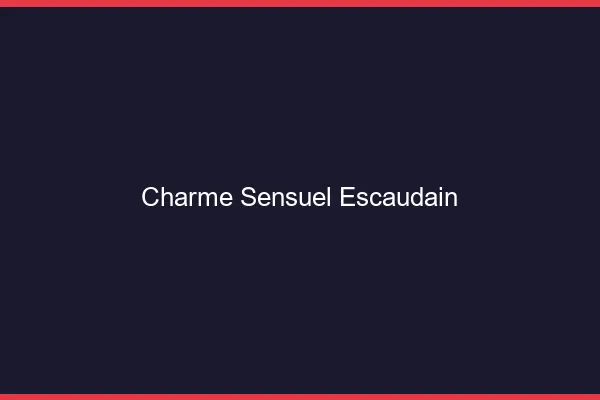 Charme Sensuel Escaudain