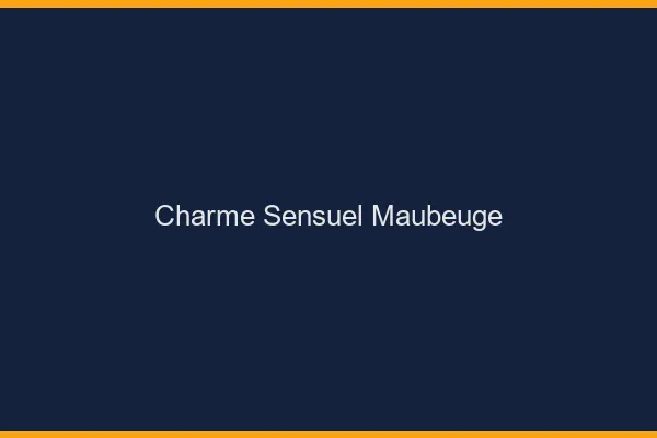 Charme Sensuel Maubeuge