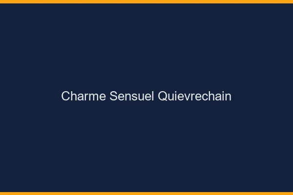 Charme Sensuel Quiévrechain