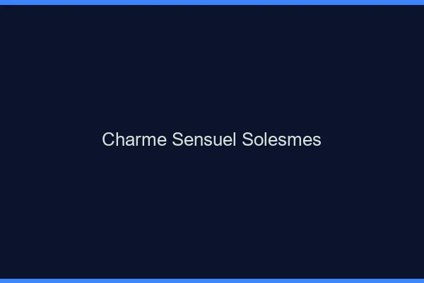 Charme Sensuel Solesmes