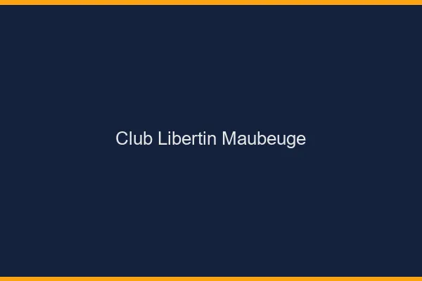 Club libertin Maubeuge