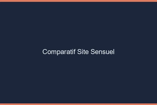 Comparatif site sensuel