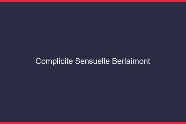 Complicité Sensuelle Berlaimont
