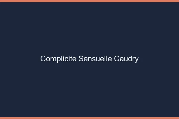 Complicité Sensuelle Caudry