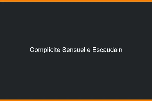 Complicité Sensuelle Escaudain