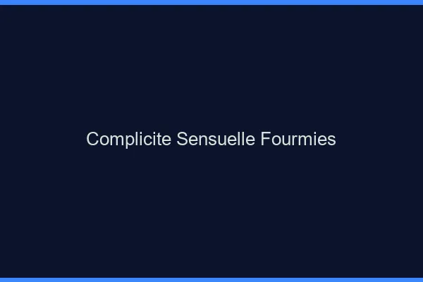 Complicité Sensuelle Fourmies