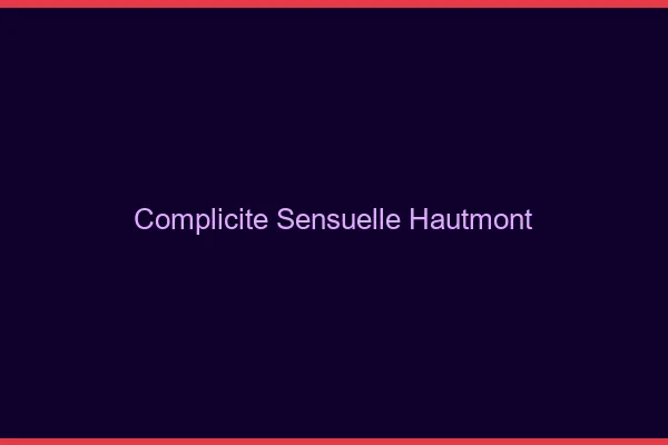 Complicité Sensuelle Hautmont