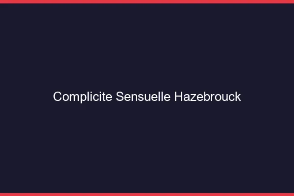 Complicité Sensuelle Hazebrouck