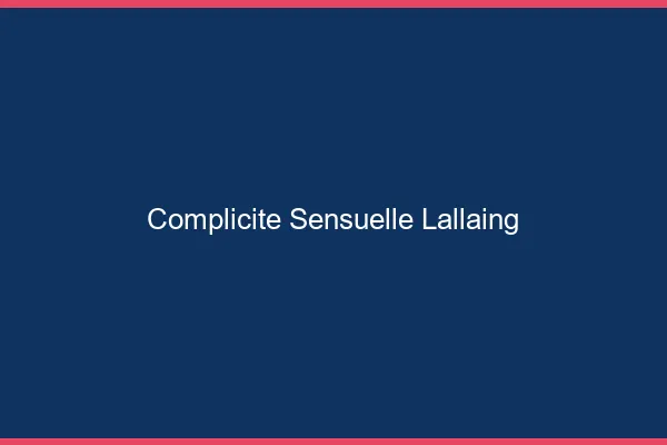 Complicité Sensuelle Lallaing
