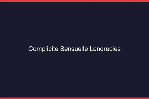 Complicité Sensuelle Landrecies