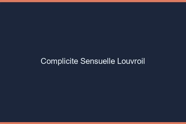 Complicité Sensuelle Louvroil