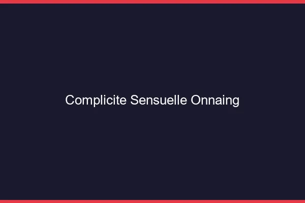 Complicité Sensuelle Onnaing