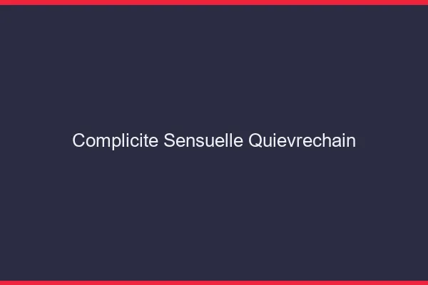 Complicité Sensuelle Quiévrechain