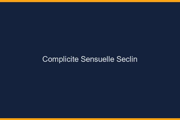 Complicité Sensuelle Seclin