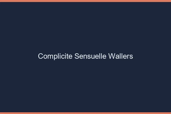 Complicité Sensuelle Wallers