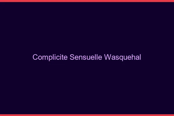 Complicité Sensuelle Wasquehal
