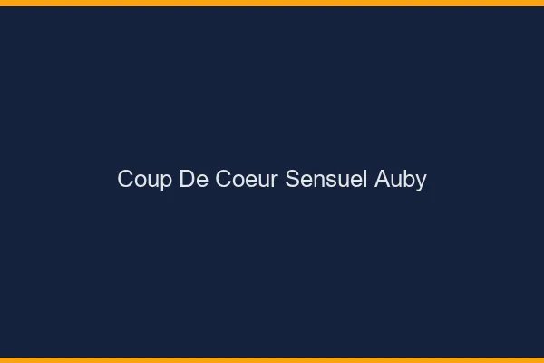 Coup de Cœur Sensuel Auby
