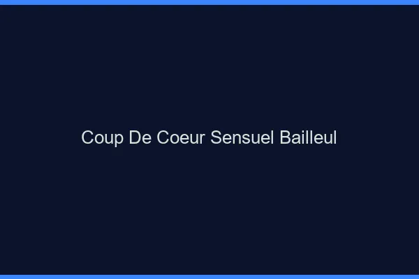 Coup de Cœur Sensuel Bailleul
