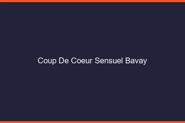 Coup de Cœur Sensuel Bavay