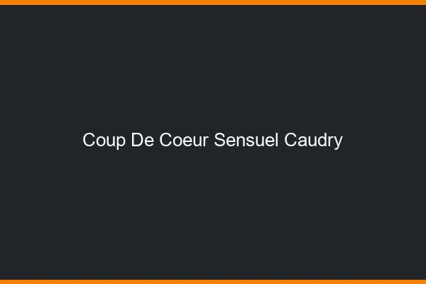 Coup de Cœur Sensuel Caudry
