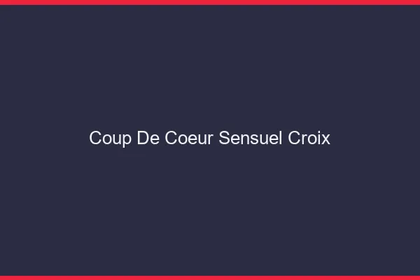 Coup de Cœur Sensuel Croix