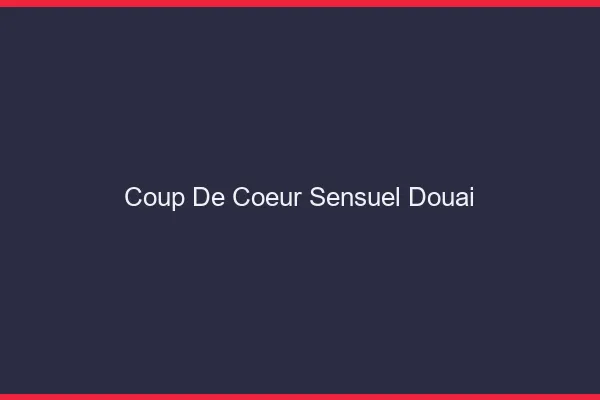 Coup de Cœur Sensuel Douai