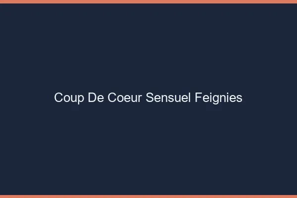 Coup de Cœur Sensuel Feignies