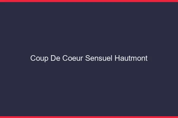 Coup de Cœur Sensuel Hautmont