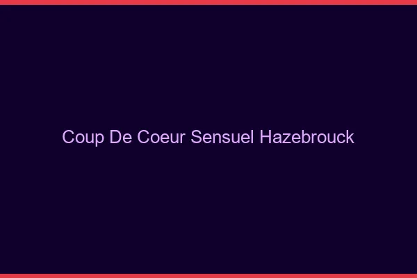 Coup de Cœur Sensuel Hazebrouck