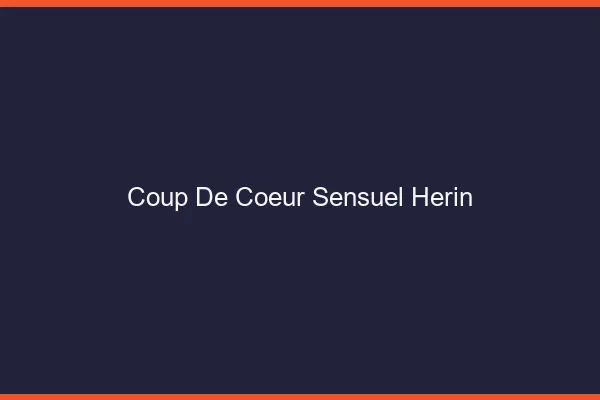Coup de Cœur Sensuel Hérin