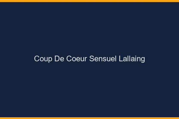 Coup de Cœur Sensuel Lallaing