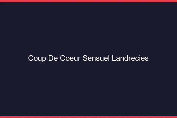 Coup de Cœur Sensuel Landrecies