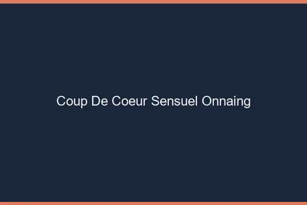 Coup de Cœur Sensuel Onnaing