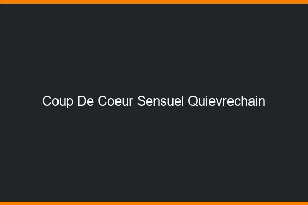 Coup de Cœur Sensuel Quiévrechain