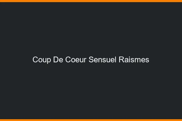 Coup de Cœur Sensuel Raismes