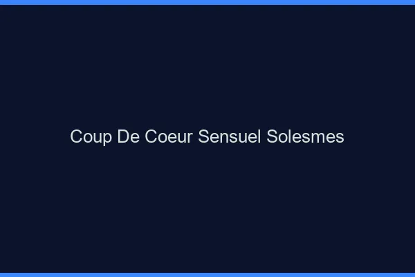 Coup de Cœur Sensuel Solesmes