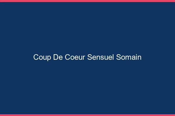 Coup de Cœur Sensuel Somain
