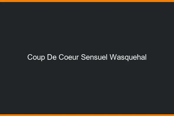 Coup de Cœur Sensuel Wasquehal