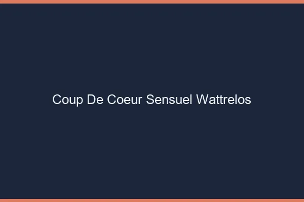 Coup de Cœur Sensuel Wattrelos