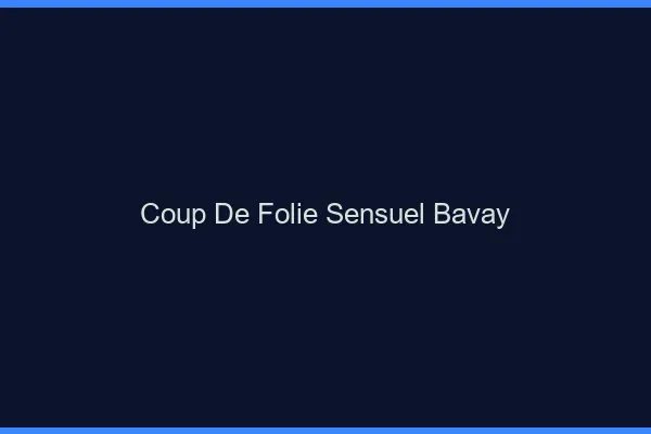 Coup de Folie Sensuel Bavay