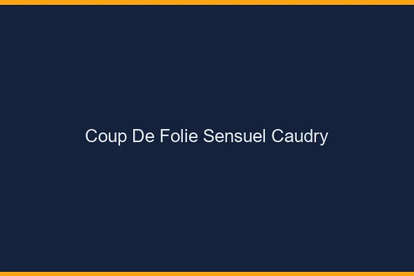 Coup de Folie Sensuel Caudry