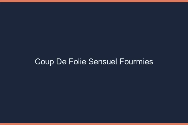 Coup de Folie Sensuel Fourmies