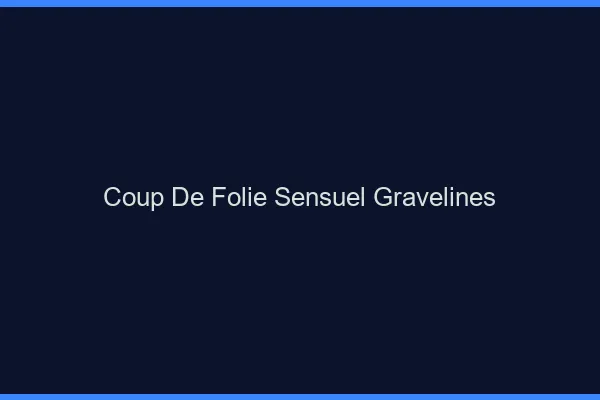 Coup de Folie Sensuel Gravelines