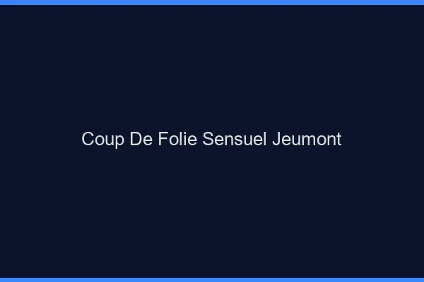 Coup de Folie Sensuel Jeumont