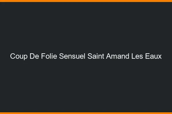 Coup de Folie Sensuel Saint-Amand-les-Eaux